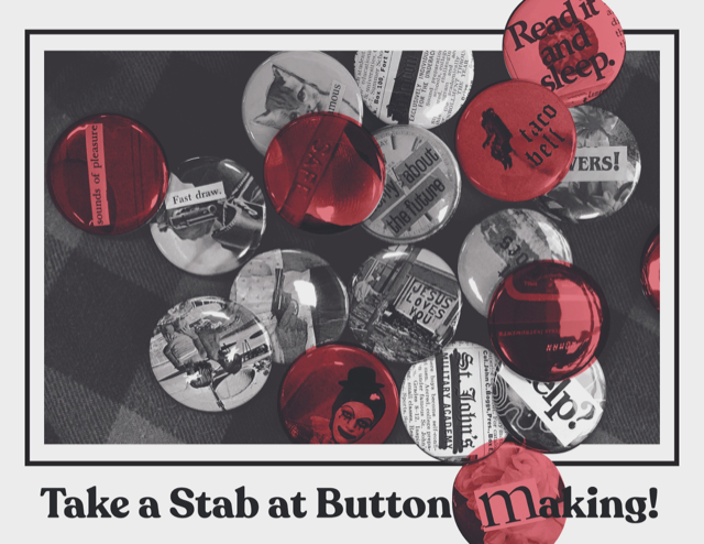 Black and White images on buttons. Few red ones. At bottom it says Take A Stab at Button Making (Exclamation mark)